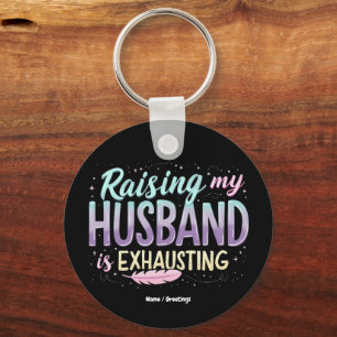 Funny "Raising My Husband Is Exhausting" Wife Joke Keychain