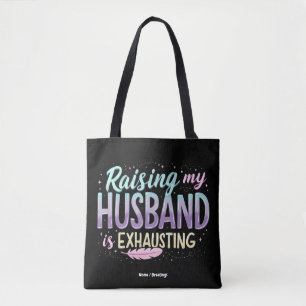 Funny "Raising My Husband Is Exhausting" Wife Joke Tote Bag