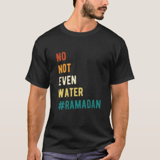 Funny Ramadan No Water Quote Typography T-Shirt