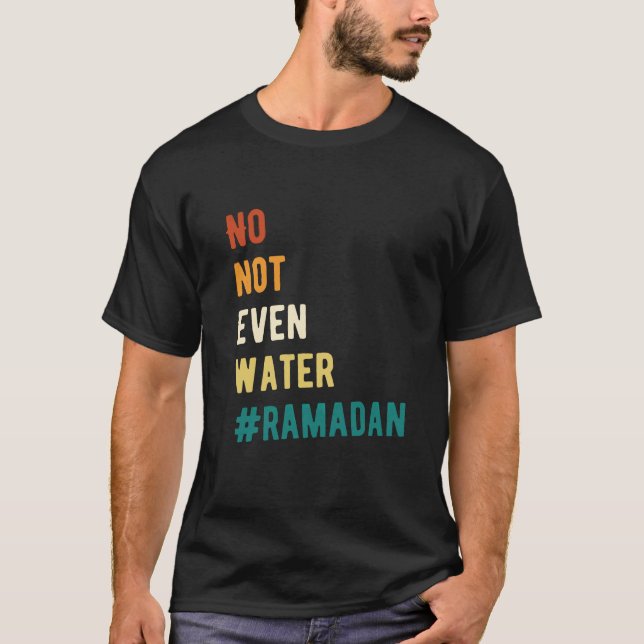 Funny Ramadan No Water Quote Typography T-Shirt (Front)