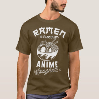 Funny - Ramen Is Also Just Anime Spaghetti - Otaku T-Shirt