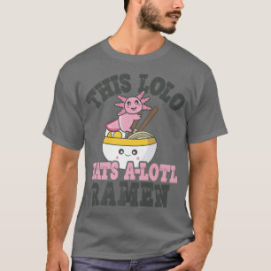 Funny Ramen Loving Lolo Cute Axolotl Eating Ramen T-Shirt
