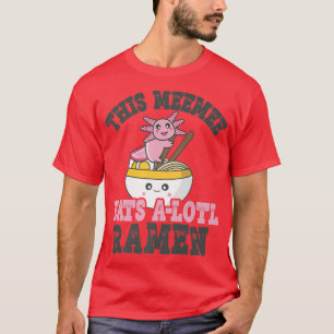 Funny Ramen Loving Meemee Cute Axolotl Eating Rame T-Shirt