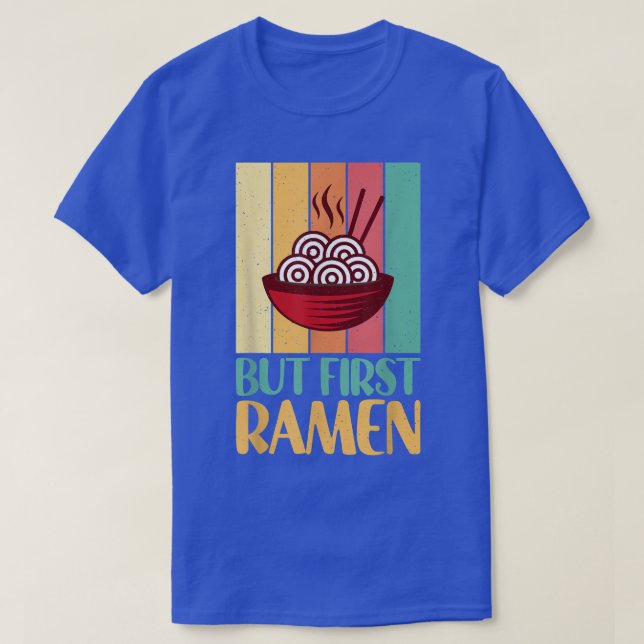 Funny Ramen Noodle Tee But First Ramen Cool Design (Design Front)