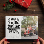 Funny Rarely Calm Always Bright Photo Holiday Card<br><div class="desc">A modern photo holiday card. **PLEASE READ BEFORE ORDERING** 1. If you make changes and the design is cropped or doesn't look right on the screen please use the Live Design Service to help you fix it. 2. Your order goes directly to the printers. What you see on the screen...</div>