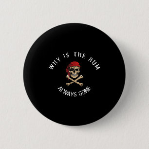 Funny Rate Quote - Why Is The Rum Always Gone_ , S 2 Inch Round Button