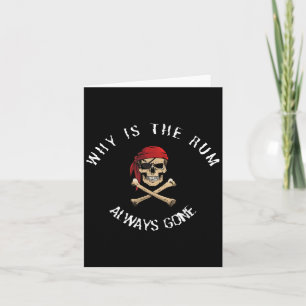 Funny Rate Quote - Why Is The Rum Always Gone_ , S Card