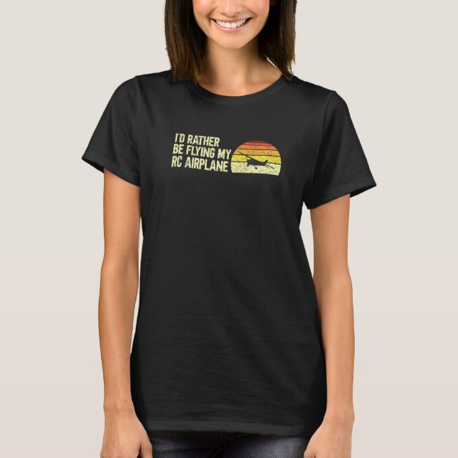 Funny Rc Plane Pilot I'd Rather Be Flying My Rc Ai T-Shirt (Front)
