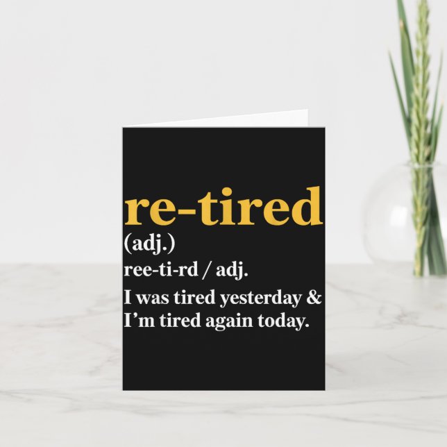 Funny Re-tired I Was Tired Yesterday &amp; I’m Tir Card (Front)