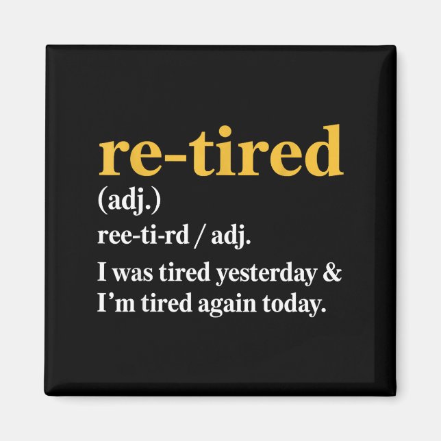 Funny Re-tired I Was Tired Yesterday &amp; I’m Tir Magnet (Front)