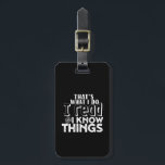 Funny Reading Bookworm Quote I Read I Know Things Luggage Tag<br><div class="desc">That's What I Do. I Read and I Know Things. Funny and humourous design for those who love reading books, novel and fiction in the library or coffee shop. Cool and awesome pun and humour merchandise for book lovers. Perfect for librarian, book shop worker, teacher and bookworm. Great Christmas gift...</div>