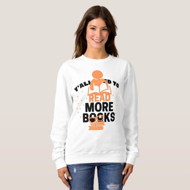 Funny reading enthusiast, y'all Need to read more Sweatshirt (Front Full)