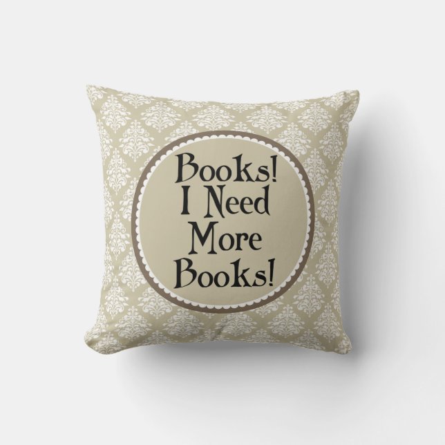 Funny Reading I Need More Books Throw Pillow (Front)