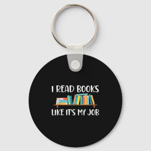 Funny Reading, I Read Books Like Its My Job Keychain