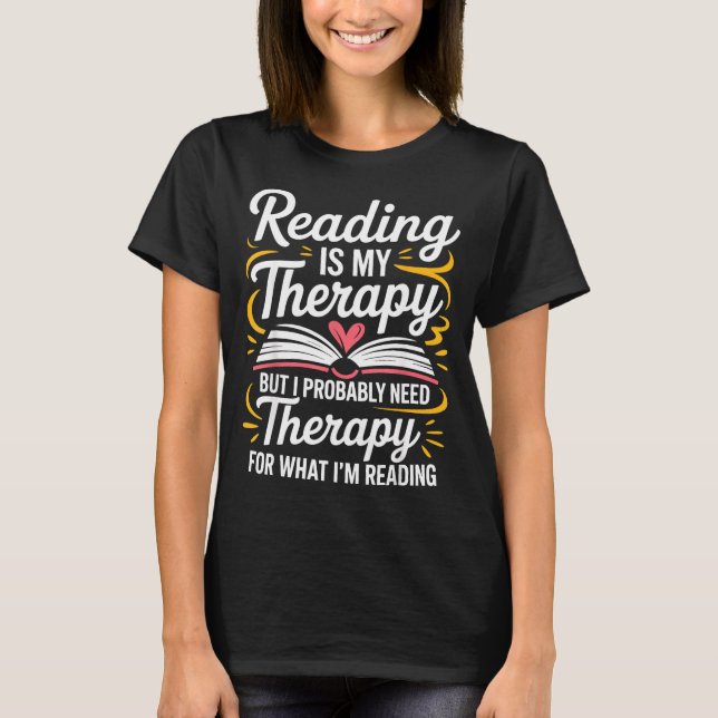Funny reading is therapy bookworm book meme T-Shirt (Front)