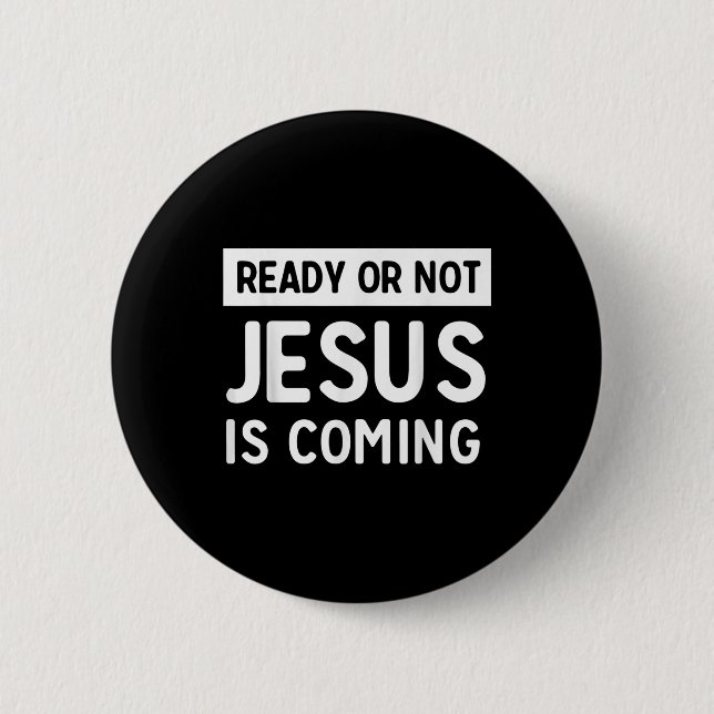 Funny Ready Or Not Jesus Is Coming Design  2 Inch Round Button (Front)