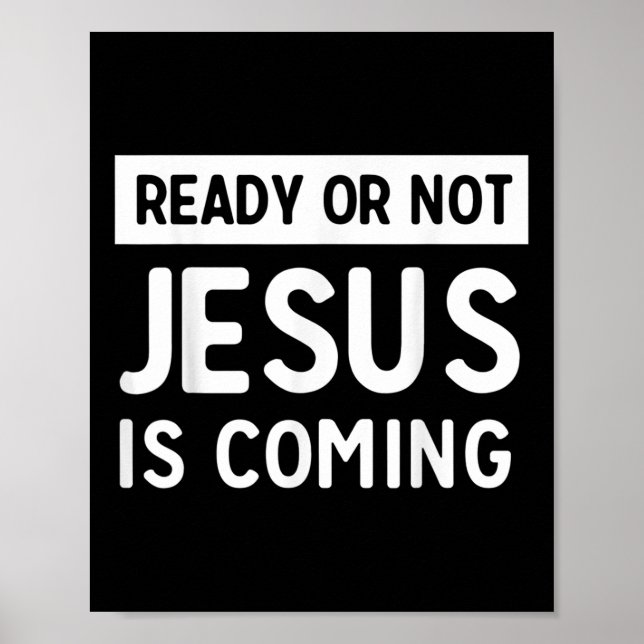 Funny Ready Or Not Jesus Is Coming Design  Poster (Front)