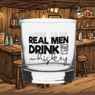 Funny real men drink whiskey glass