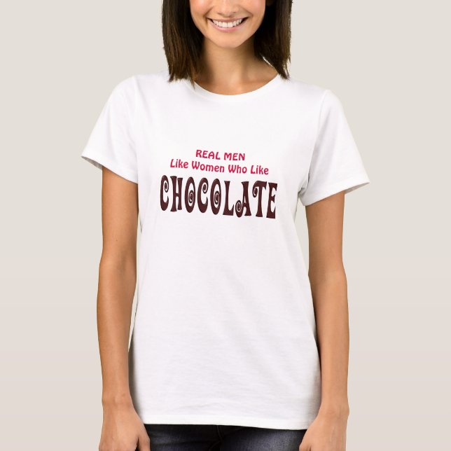 Funny Real Men Like Women Who Like Chocolate T-Shirt (Front)