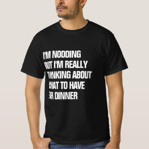Funny Really Thinking About Dinner  T-Shirt