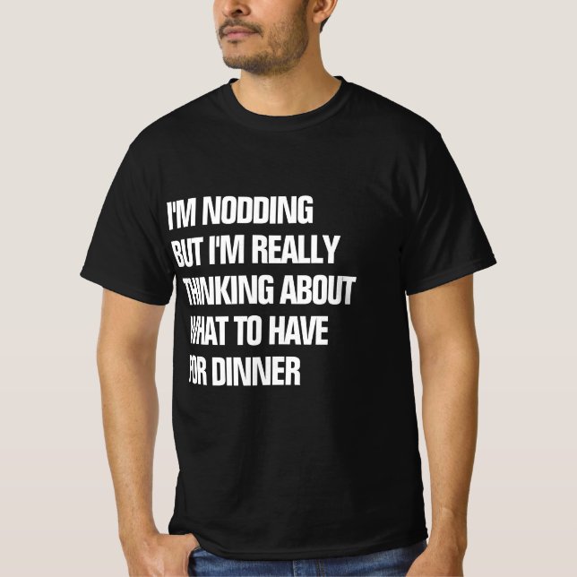 Funny Really Thinking About Dinner  T-Shirt (Front)