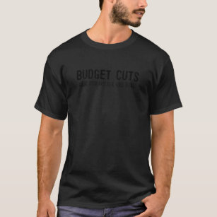 Funny Recession Joke Budget Cuts Sarcastic Cool T-Shirt