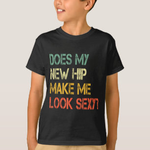 Funny Recovery Get Well Does My New Hip Make Me Lo T-Shirt