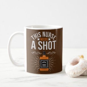 Funny Registered Nurse Needs A Shot Nursing Coffee Mug