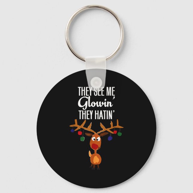 Funny Reindeer “they See Me Glowin’ They Hatin’” C Keychain (Front)