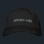 Funny Relatable Life Quote Cold Freezing Custom<br><div class="desc">Stay warm in spirit (even if you're always cold) with this trendy distressed black cap featuring the embroidered phrase always cold in simple white text. Perfect for those who can’t go anywhere without a sweater, this hat combines relatable humour with minimalist style. The distressed details add a modern, casual vibe,...</div>