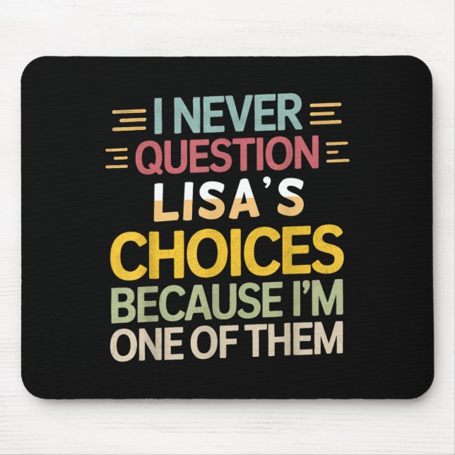 Funny Relationship Quote I Never Question Lisa’s C Mouse Pad (Front)