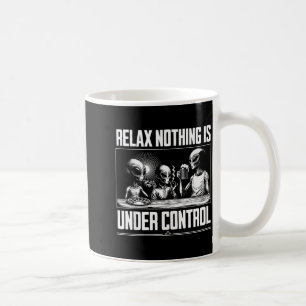Funny Relax Nothing Is Under Control Alien Beer Zz Coffee Mug