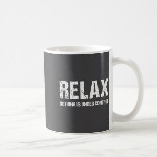 Funny Relax Nothing Is Under Control Distressed Coffee Mug