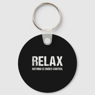 Funny Relax Nothing Is Under Control Distressed Keychain