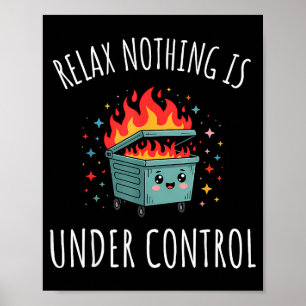 Funny Relax Nothing Is Under Control Kawaii Dumpst Poster