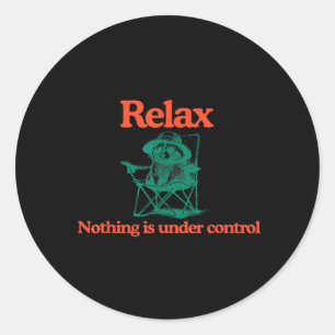 Funny Relax Nothing is Under Control Raccoon Classic Round Sticker