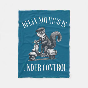 Funny Relax Nothing Is Under Control Scooter Squir Fleece Blanket