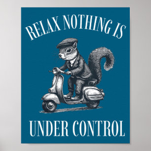 Funny Relax Nothing Is Under Control Scooter Squir Poster
