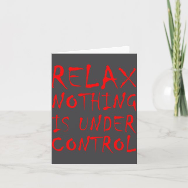 Funny Relax Nothing Is Under Control Y Goth  Card (Front)