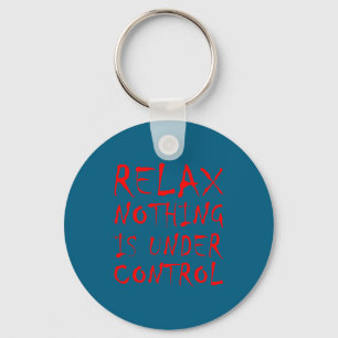 Funny Relax Nothing Is Under Control Y Goth Keychain
