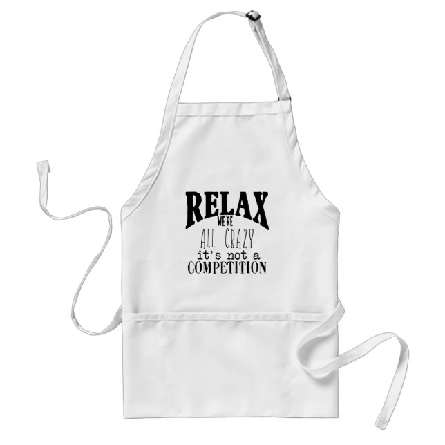 Funny Relax We're All Crazy Black White Standard Apron (Front)