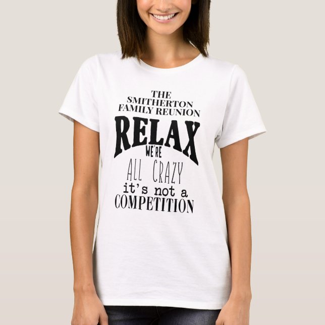 Funny Relax We're All Crazy Family Reunion T-Shirt (Front)