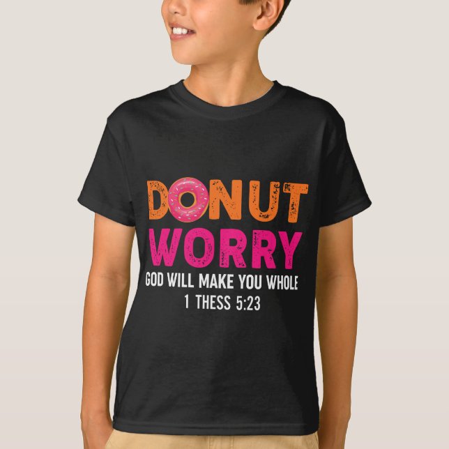 Funny Religious Doughnut Worry God Will Make You W T-Shirt (Front)