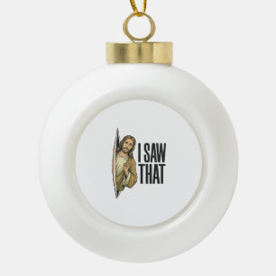 Funny Religious I Saw That Vintage Ceramic Ball Christmas Ornament