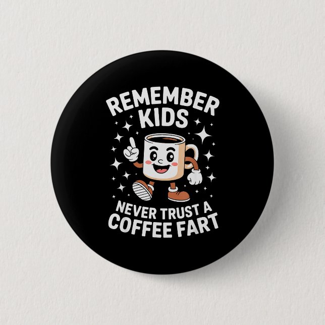 Funny Remember Never Trust A Coffee Fart Adult Wom 2 Inch Round Button (Front)