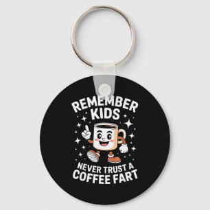 Funny Remember Never Trust A Coffee Fart Adult Wom Keychain