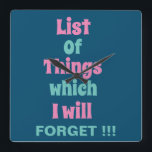 Funny Reminder for Forgetful People Square Wall Clock<br><div class="desc">Funny Reminder for Forgetful People Square Wall Clock with a funny reminder quote - List Of Things which I will FORGET !!!</div>