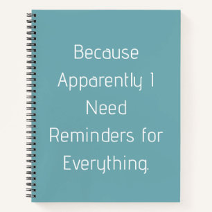 Funny Reminder Notebook   Because Apparently 