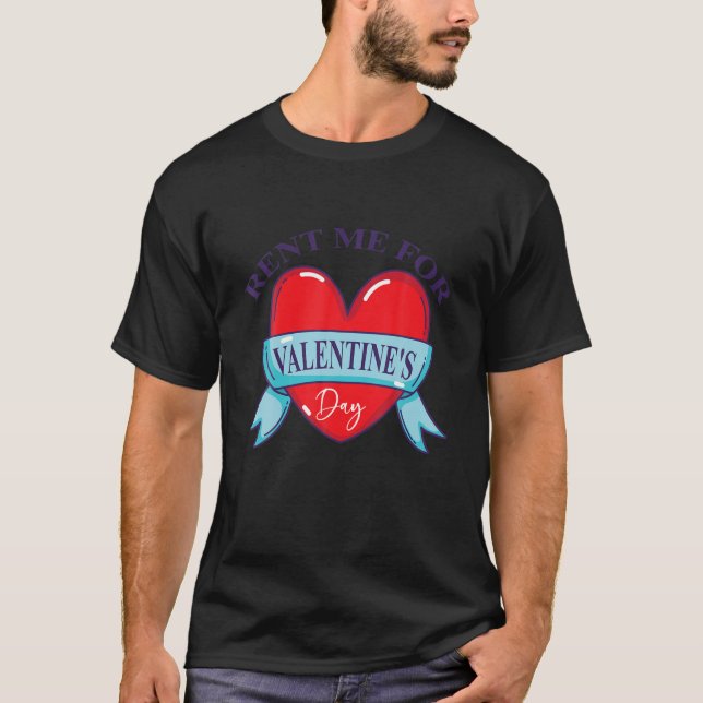 Funny Rent Me For Valentine's Day T-Shirt (Front)