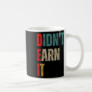Funny Republican Dei Didn't Earn It Coffee Mug